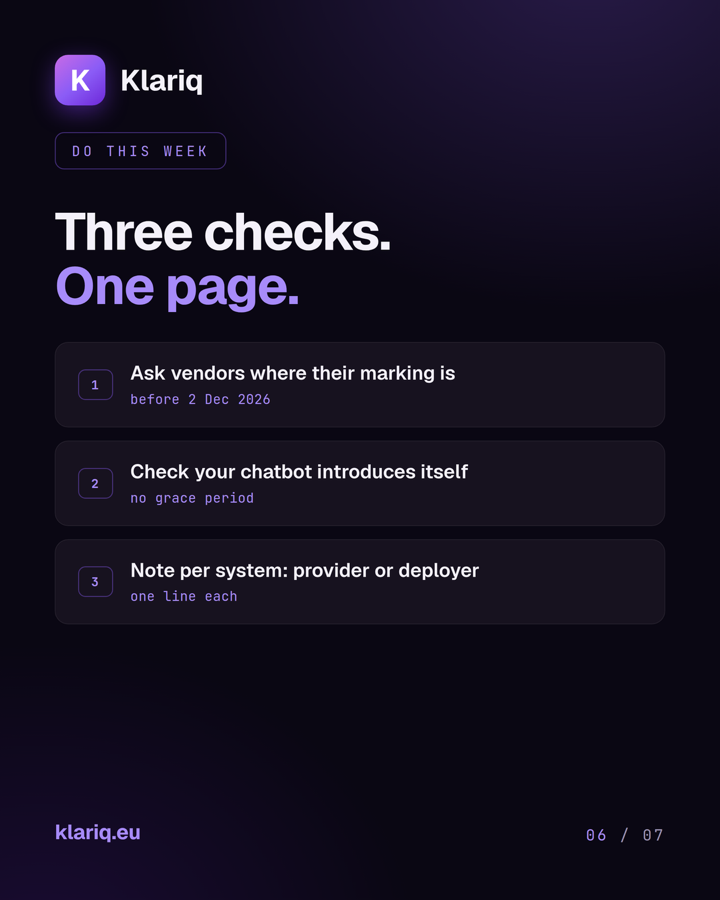 Explainer card: three checks for this week. One, ask vendors where their marking is, before 2 December 2026. Two, check your chatbot introduces itself, no grace period. Three, note per system whether you are provider or deployer, one line each.
